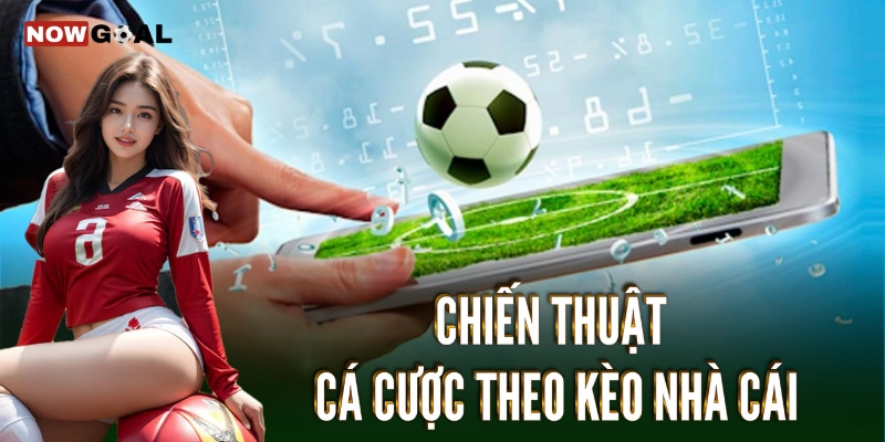 Kèo Nhà Cái - Khám Phá Thế Giới Cược Bóng Đá Hấp Dẫn 3 Chiến thuật cá cược theo kèo nhà cái