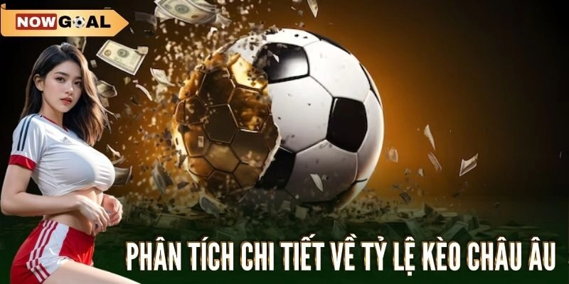Tỷ Lệ Kèo Châu Âu - Cách Hoạt Động Và Chiến Lược Đặt Cược 2 Phân tích chi tiết về tỷ lệ kèo châu Âu